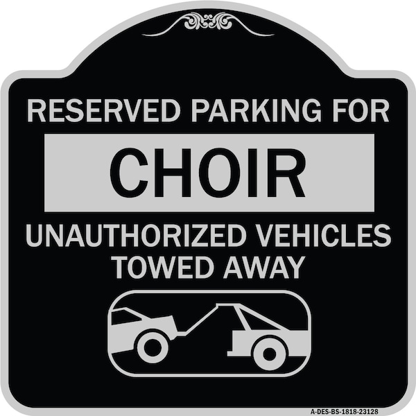 Reserved Parking for Choir Unauthorized Vehicles Towed Away Alum Sign, 18" x 18", BS-1818-23128